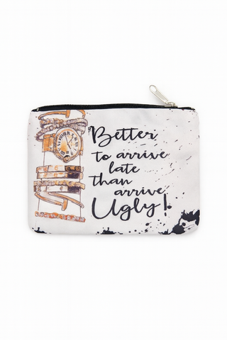 BTG_FLATLAY_CANDIDATE | better-to-arrive-late-than-arrive-ugly-pouch
